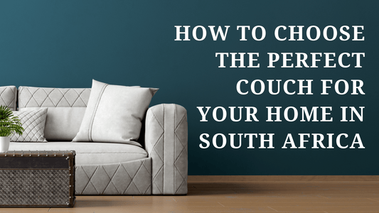 How to Choose the Perfect Couch for Your Home in South Africa - That Couch Place
